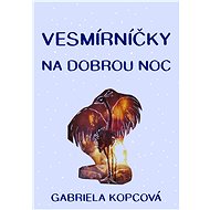 Vesmírníčky na dobrou noc - Gabriela Kopcová
