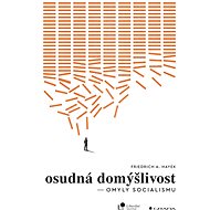 Osudná domýšlivost - Friedrich A. Hayek