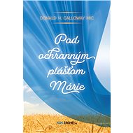 Pod ochranným plášťom Márie - Donald Calloway