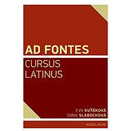 Ad Fontes. Cursus Latinus - Dana Slabochová  Eva Kuťáková