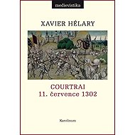 Courtrai. 11. července 1302. Bitva zlatých ostruh - Xavier Hélary
