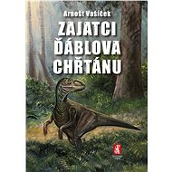 Zajatci Ďáblova chřtánu - Arnošt Vašíček