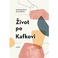 Život po Kafkovi - Magdaléna Platzová