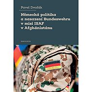 German policy and Bundeswehr deployment in the ISAF mission in Afghanistan - Pavel Dvořák