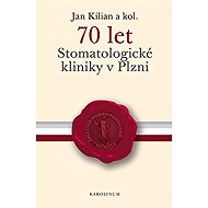 70 let Stomatologické kliniky v Plzni - Collective  Jan Kilian
