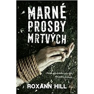 Marné prosby mrtvých - Roxann Hill