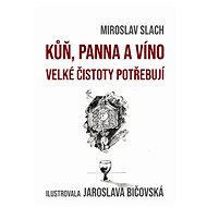 Kůň, panna a víno velké čistoty potřebují - Miroslav Slach