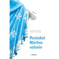 Posledné Máriino volanie - Piotr Glas