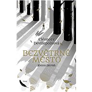 Bezvětrné město. Kniha druhá - Eléonore Devillepoixová