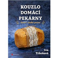 Kouzlo domácí pekárny - Iva Trhoňová