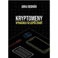 Kryptomeny - vyhackuj si lepší život - Juraj Bednár