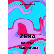 Žena bohyně i čarodějka - Iva Justychová