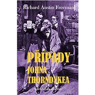 Případy Johna Thorndykea - Richard Austin Freeman
