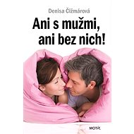 Ani s mužmi, ani bez nich! - Denisa Čižmárová