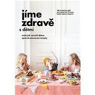 Jíme zdravě s dětmi - kolektiv Jíme zdravě