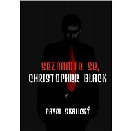 Seznamte se, Christopher Black - Pavel Skalický