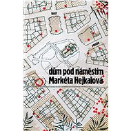 Dům pod náměstím - Markéta Hejkalová