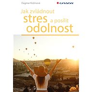 How to manage stress and strengthen resilience - Dagmar Kožinová