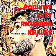 Podivný svět Richarda Krause - Vladimír Vokál