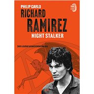 Richard Ramirez: Night Stalker - Philip Carlo