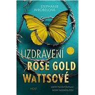 Uzdravení Rose Gold Wattsové - Stephanie Wrobel