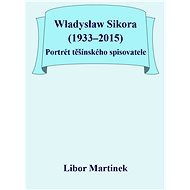 Władysław Sikora (1933–2015), Portrét těšínského spisovatele - Libor Martínek