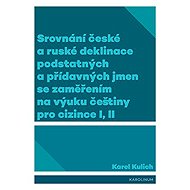 Comparison of Czech and Russian declension of nouns and adjectives with a focus on teaching Czech to - Karel Kulich