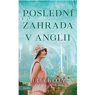 Poslední zahrada v Anglii - Julia Kelly