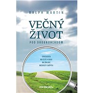Večný život pod drobnohľadom - Ralph Martin