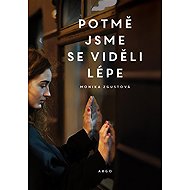 Potmě jsme se viděli lépe - Monika Zgustová
