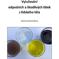 Vylučování  odpadních a škodlivých látek z lidského těla - PhDr. Martina Muknšnáblová MBA