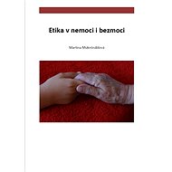 Etika v nemoci i bezmoci - PhDr. Martina Muknšnáblová MBA