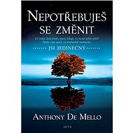 Nepotřebuješ se změnit - Anthony de Mello