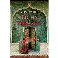 Tichý strážce - Alka Joshi