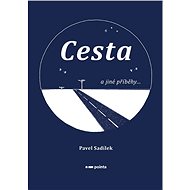 Cesta a jiné příběhy... - Pavel Sadílek