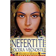 Nefertiti - Dcera věčnosti - Michelle Moran