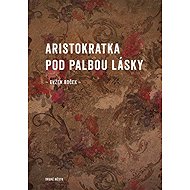 Aristokratka pod palbou lásky - Evžen Boček