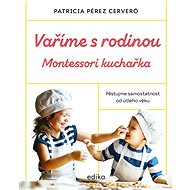 Vaříme s rodinou: Montessori kuchařka - Patricia Pérez Cerveró