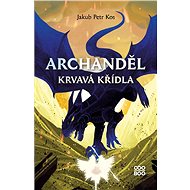 Archanděl - Krvavá křídla - Jakub Petr Kos