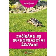 Začínáme se suchozemskými želvami - Miloš Junek