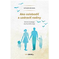Ako oslobodiť a uzdraviť rodiny - Kathleen Beckmann