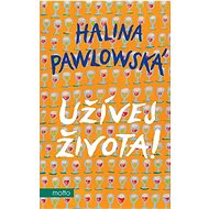 Užívej života! - Halina Pawlowská