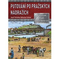 Putování po pražských nádražích - Josef Schrötter