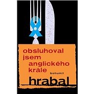 Obsluhoval jsem anglického krále - Bohumil Hrabal
