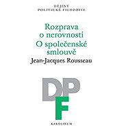 Rozprava o nerovnosti. O společenské smlouvě - Jean-Jacques Rousseau