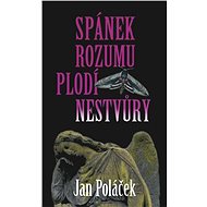 Spánek rozumu plodí nestvůry - Jan Poláček