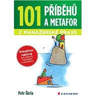 101 stories and metaphors from management practice - Petr Škrla