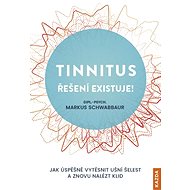 Tinnitus - řešení existuje! - Markus Schwabbaur