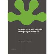 Čítanka textů z ekologické antropologie: Amerika - Marek Halbich