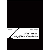 Gilles Deleuze: Asignifikantní sémiotika - Martin Charvát
